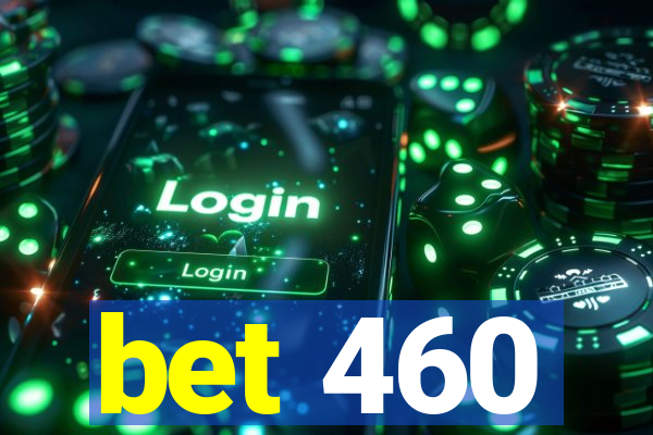 bet 460